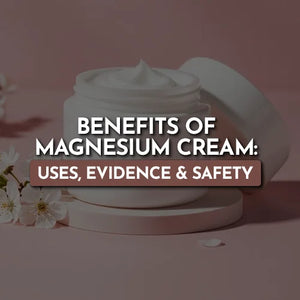 Benefits of Magnesium Cream: Uses, Evidence & Safety