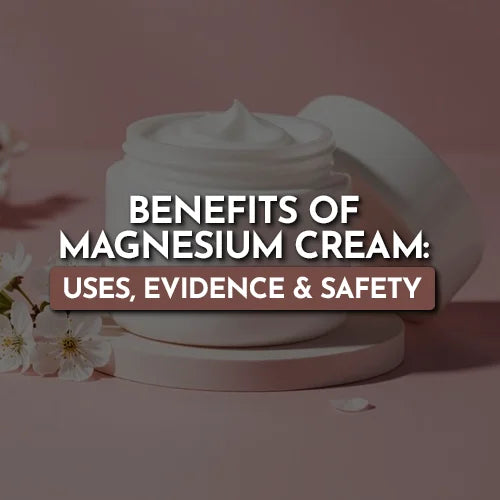 Benefits of Magnesium Cream: Uses, Evidence & Safety